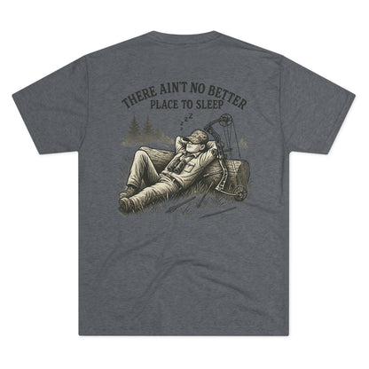 There Ain’t No Better Place To Sleep Tri Blend T-Shirt