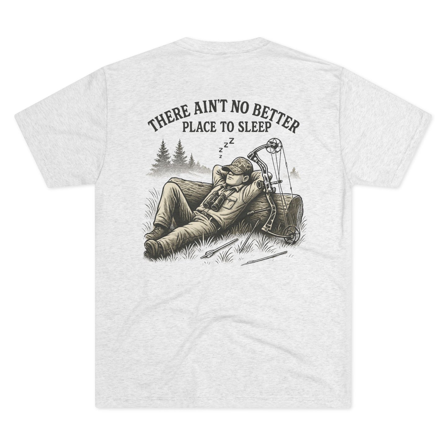There Ain’t No Better Place To Sleep Tri Blend T-Shirt