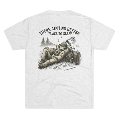 There Ain’t No Better Place To Sleep Tri Blend T-Shirt