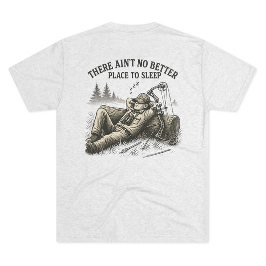 There Ain’t No Better Place To Sleep Tri Blend T-Shirt